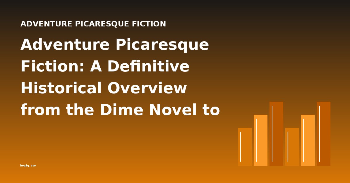 Adventure Picaresque Fiction: A Definitive Historical Overview from the Dime Novel to the Modern Quest