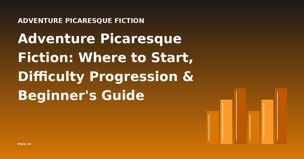Adventure Picaresque Fiction: Where to Start, Difficulty Progression & Beginner's Guide