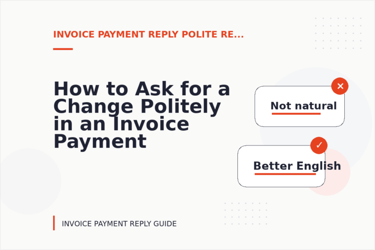 How to Ask for a Change Politely in an Invoice Payment Reply