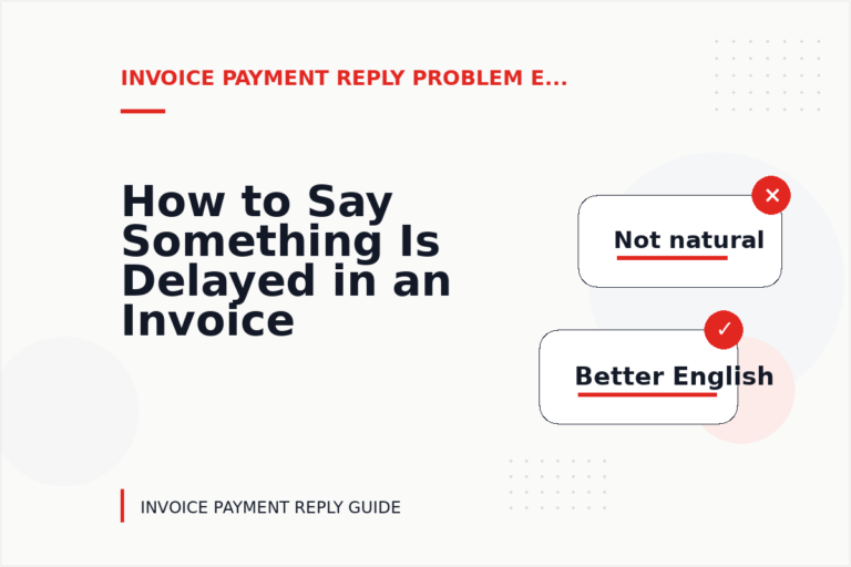 How to Say Something Is Delayed in an Invoice Payment Reply